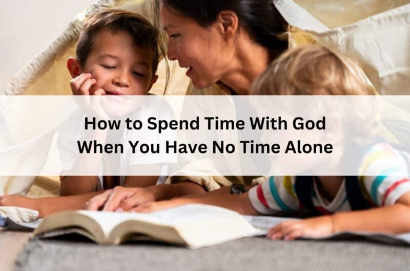 Mother reads the Bible with two children in a cozy blanket fort under the title “How to Spend Time With God When You Have No Time Alone.”